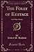 The Folly of Eustace: And Other Stories (Classic Reprint)