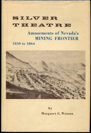 Silver Theatre: Amusements of Nevada's Mining Frontier, 1850 to 1864 (Hardcover)