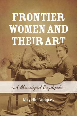 pdf download Frontier Women and Their Art: A Chronological Encyclopedia