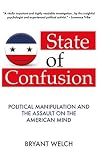 Book cover for State of Confusion: Political Manipulation and the Assault on the American Mind (Revised)