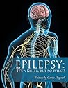 Epilepsy: It’s a Killer, but So What?: Volume Two