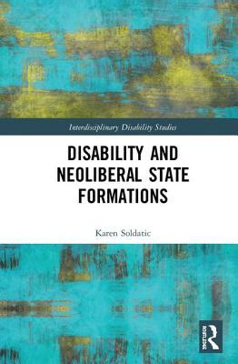 Disability and Neoliberal State Formations (Interdisciplinary Disability Studies)