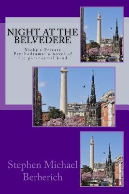 Night at the Belvedere: Nicky's private psychodrama: a novel of the paranormal kind