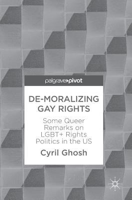 De-Moralizing Gay Rights: Some Queer Remarks on LGBT+ Rights Politics in the US
