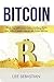 Bitcoin: Bitcoin And Cryptocurrency Basics, Investing In Bitcoin, Using Bitcoin In Business and How To Get Bitcoin Now - Written In Simple Language With A Quick Start Plan (Discover Blockchain Series)