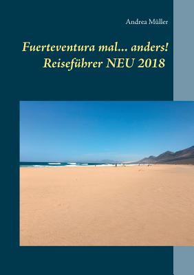 Fuerteventura mal ... anders! Reiseführer NEU 2018 (German Edition)
