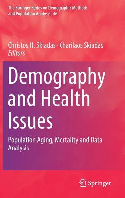 Demography and Health Issues: Population Aging, Mortality and Data Analysis (The Springer Series on Demographic Methods and Population Analysis, 46)
