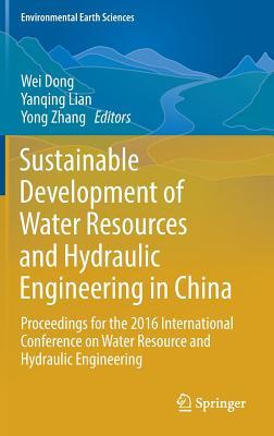 Sustainable Development of Water Resources and Hydraulic Engineering in China: Proceedings for the 2016 International Conference on Water Resource and ... Engineering