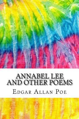 Annabel Lee and Other Poems: Includes MLA Style Citations for Scholarly Secondary Sources, Peer-Reviewed Journal Articles and Critical Academic Research Essays (Squid Ink Classics)