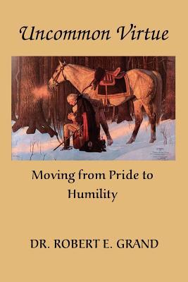 Uncommon Virtue: Moving from Pride to Humility (The Trilogy of Healing)