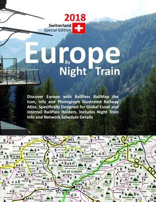 Europe by Night Train 2018 - Switzerland Special Edition: Discover Europe with RailPass RailMap the Icon, Info and Photograph Illustrated Railway ... Night Train Info and Network Schedule Details