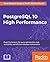 PostgreSQL 10 High Performance: Expert techniques for query optimization, high availability, and efficient database maintenance