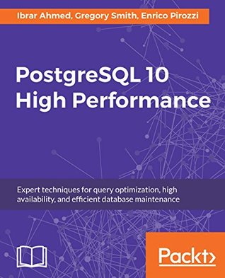 PostgreSQL 10 High Performance: Expert techniques for query optimization, high availability, and efficient database maintenance (Kindle Edition)