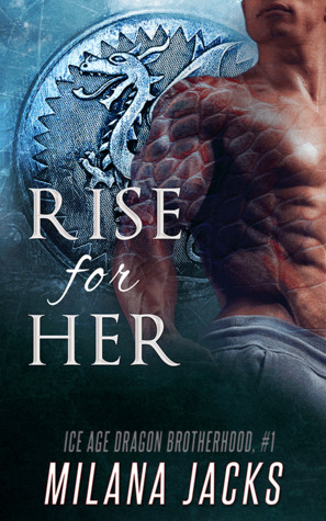 Rise for Her (Ice Age Dragon Brotherhood, #1)