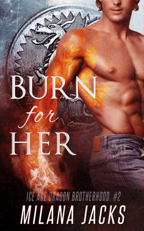 Burn for Her (Ice Age Dragon Brotherhood, #2)