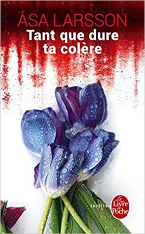 Tant que dure ta colère (Rebecka Martinsson, #4)