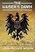 The Kaiser's Dawn: The Unto...