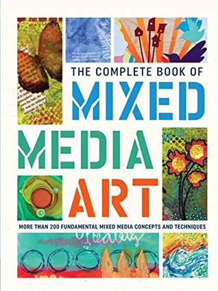 The Complete Book of Mixed Media Art: More than 200 fundamental mixed media concepts and techniques (The Complete Book of ...)