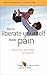 How to liberate yourself from pain: Practical help for sufferers (The Human Givens Approach Book 5)