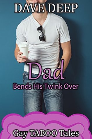 Dad Bends His Twink Over (Gay TABOO Tales)
