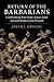 Return of the Barbarians Confronting Non-State Actors from Ancient Rome to the Present by Jakub J. Grygiel