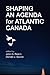 Shaping an Agenda for Atlantic Canada