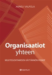 Organisaatiot yhteen - Muutosjohtamisen käytännön keinot