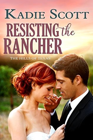 Resisting the Rancher (Hills of Texas, #2)