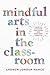 Mindful Arts in the Classro...