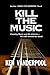 Kill The Music by Ken Vanderpool
