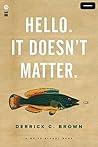 Hello. It Doesn't Matter.