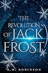 The Revolution of Jack Frost by K.M. Robinson