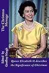 The Christmas Message (Gift Edition): Queen Elizabeth II describes the Significance of Christmas