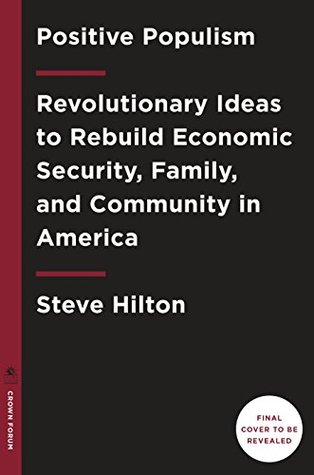 Positive Populism: Revolutionary Ideas to Rebuild Economic Security, Family, and Community in America (Kindle Edition)