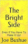 The Bright Side: Even If You Have To Make It Up!