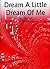 Dream a Little Dream of Me ...