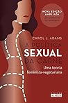Book cover for A política sexual da carne: Uma teoria feminista-vegetariana (Portuguese Edition)