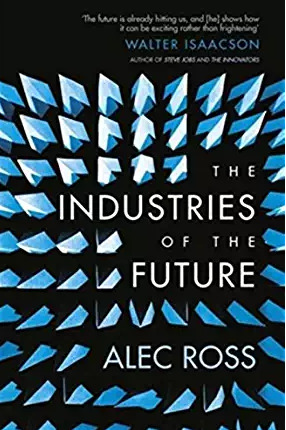 The Industries of the Future by Alec J. Ross