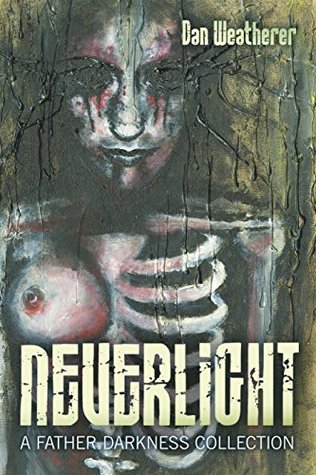 Neverlight: A Father Darkness Collection (Kindle Edition)