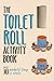 Toilet Roll Activity Book: ...