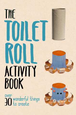 Toilet Roll Activity Book: Over 30 Wonderful Things to Create (Hardcover)