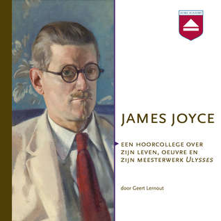 James Joyce. Een hoorcollege over zijn leven, oeuvre en zijn meesterwerk Ulysses