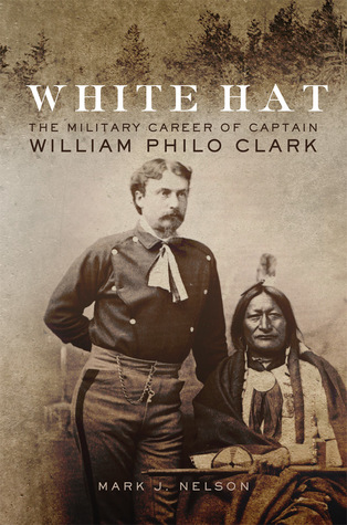 White Hat: The Military Career of Captain William Philo Clark (Hardcover)