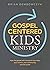 Gospel-Centered Kids Minist...