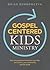 Gospel-Centered Kids Ministry: How the gospel will transform your kids, your church, your community, and the world