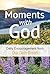 Moments with God: Daily Encouragement from Our Daily Bread