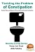 Tackling the Problem of Constipation - Natural Ways and Means of Preventing and Curing Constipation (Healthy Living Series Book 41)