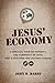 Jesus' Economy by John D.  Barry
