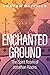 Enchanted Ground: The Spiri...