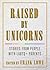 Raised By Unicorns: Stories from People with LGBTQ+ Parents